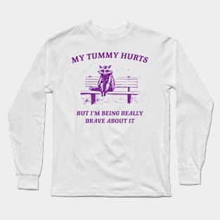 My Tummy Hurts But Im Being Really Brave About Meme Raccoon Long Sleeve T-Shirt